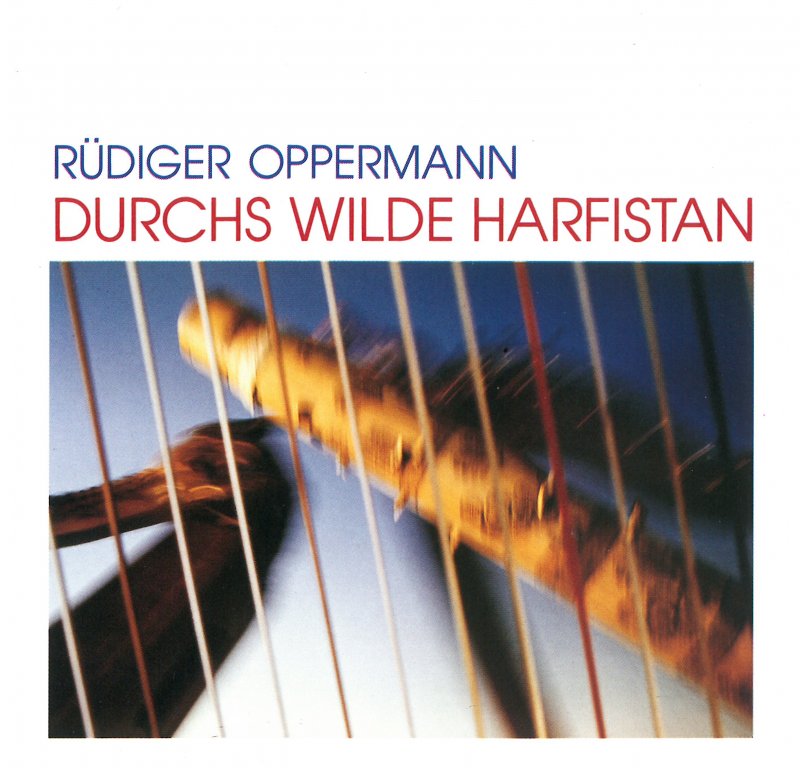 Rüdiger Oppermann  / “Durchs Wilde Harfistan” 